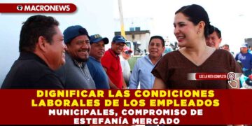 DIGNIFICAR LAS CONDICIONES LABORALES DE LOS EMPLEADOS MUNICIPALES, COMPROMISO DE ESTEFANÍA MERCADO