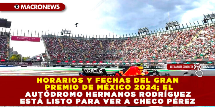 HORARIOS Y FECHAS DEL GRAN PREMIO DE MÉXICO 2024; EL AUTÓDROMO HERMANOS RODRÍGUEZ ESTÁ LISTO PARA VER A CHECO PÉREZ