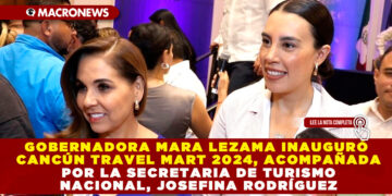 GOBERNADORA MARA LEZAMA INAUGURÓ CANCÚN TRAVEL MART 2024, ACOMPAÑADA POR LA SECRETARIA DE TURISMO NACIONAL, JOSEFINA RODRÍGUEZ