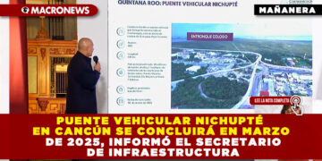 PUENTE VEHICULAR NICHUPTÉ EN CANCÚN SE CONCLUIRÁ EN MARZO DE 2025, INFORMÓ EL SECRETARIO DE INFRAESTRUCTURA