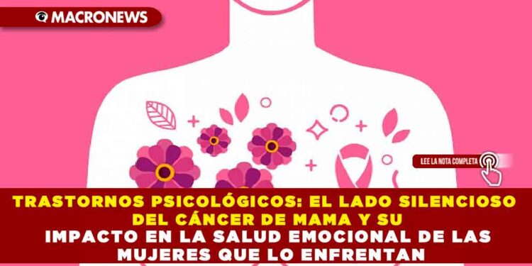 TRASTORNOS PSICOLÓGICOS: EL LADO SILENCIOSO DEL CÁNCER DE MAMA Y SU IMPACTO EN LA SALUD EMOCIONAL DE LAS MUJERES QUE LO ENFRENTAN
