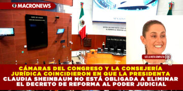 CÁMARAS DEL CONGRESO Y LA CONSEJERÍA JURÍDICA COINCIDIERON EN QUE LA PRESIDENTA CLAUDIA SHEINBAUM NO ESTÁ OBLIGADA A ELIMINAR EL DECRETO DE REFORMA AL PODER JUDICIAL