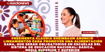 PRESIDENTA CLAUDIA SHEINBAUM ANUNCIÓ LINEAMIENTOS PARA PROMOVER UNA ALIMENTACIÓN SANA, QUE SERÁN OBLIGATORIOS EN ESCUELAS DEL SISTEMA DE EDUCACIÓN NACIONAL: BÁSICA, MEDIA SUPERIOR Y SUPERIOR