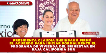 PRESIDENTA CLAUDIA SHEINBAUM FIRMÓ EL ACUERDO PARA INICIAR FORMALMENTE EL PROGRAMA DE VIVIENDA DEL BIENESTAR EN  BAJA CALIFORNIA SUR