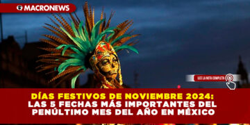 DÍAS FESTIVOS DE NOVIEMBRE 2024: LAS 5 FECHAS MÁS IMPORTANTES DEL PENÚLTIMO MES DEL AÑO EN MÉXICO