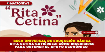 BECA UNIVERSAL DE EDUCACIÓN BÁSICA RITA CETINA GUTIÉRREZ: CÓMO INSCRIBIRSE PARA OBTENER EL APOYO ECONÓMICO