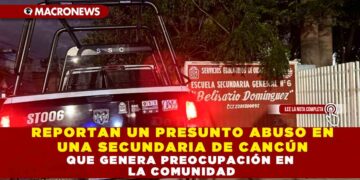 REPORTAN UN PRESUNTO ABUSO EN UNA SECUNDARIA DE CANCÚN QUE GENERA PREOCUPACIÓN EN LA COMUNIDAD