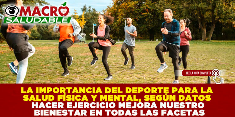 LA IMPORTANCIA DEL DEPORTE PARA LA SALUD FÍSICA Y MENTAL, SEGÚN DATOS HACER EJERCICIO MEJORA NUESTRO BIENESTAR EN TODAS LAS FACETAS