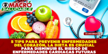 5 TIPS PARA PREVENIR ENFERMEDADES DEL CORAZÓN, LA DIETA ES CRUCIAL PARA DISMINUIR EL RIESGO DE PADECIMIENTOS CARDIACOS