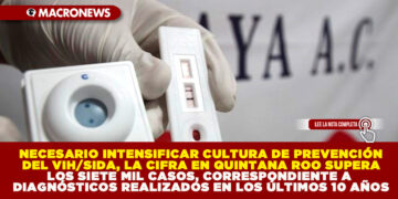 NECESARIO INTENSIFICAR CULTURA DE PREVENCIÓN DEL VIH/SIDA, LA CIFRA EN QUINTANA ROO SUPERA LOS SIETE MIL CASOS, CORRESPONDIENTE A DIAGNÓSTICOS REALIZADOS EN LOS ÚLTIMOS 10 AÑOS