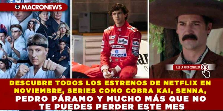 DESCUBRE TODOS LOS ESTRENOS DE NETFLIX EN NOVIEMBRE, SERIES COMO COBRA KAI, SENNA, PEDRO PÁRAMO Y MUCHO MÁS QUE NO TE PUEDES PERDER ESTE MES