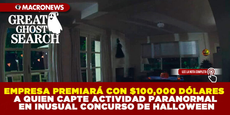 EMPRESA PREMIARÁ CON $100,000 DÓLARES A QUIEN CAPTE ACTIVIDAD PARANORMAL EN INUSUAL CONCURSO DE HALLOWEEN