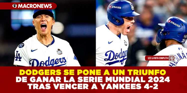 DODGERS SE PONE A UN TRIUNFO DE GANAR LA SERIE MUNDIAL 2024 TRAS VENCER A YANKEES 4-2