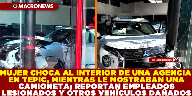 MUJER CHOCA AL INTERIOR DE UNA AGENCIA EN TEPIC, MIENTRAS LE MOSTRABAN UNA CAMIONETA; REPORTAN EMPLEADOS LESIONADOS Y OTROS VEHÍCULOS DAÑADOS