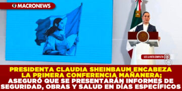 PRESIDENTA CLAUDIA SHEINBAUM ENCABEZA LA PRIMERA CONFERENCIA MAÑANERA; ASEGURÓ QUE SE PRESENTARÁN INFORMES DE SEGURIDAD, OBRAS Y SALUD EN DÍAS ESPECÍFICOS