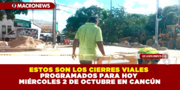 ESTOS SON LOS CIERRES VIALES PROGRAMADOS PARA HOY MIÉRCOLES 2 DE OCTUBRE EN CANCÚN