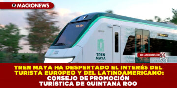 TREN MAYA HA DESPERTADO EL INTERÉS DEL TURISTA EUROPEO Y DEL LATINOAMERICANO: CONSEJO DE PROMOCIÓN TURÍSTICA DE QUINTANA ROO