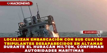 LOCALIZAN EMBARCACIÓN CON SUS CUATRO TRIPULANTES DESAPARECIDOS EN ALTAMAR DURANTE EL HURACÁN MILTON, CONFIRMAN AUTORIDADES MARÍTIMAS