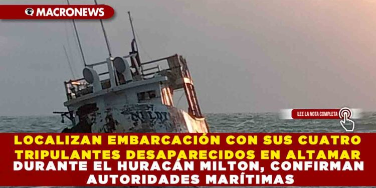 LOCALIZAN EMBARCACIÓN CON SUS CUATRO TRIPULANTES DESAPARECIDOS EN ALTAMAR DURANTE EL HURACÁN MILTON, CONFIRMAN AUTORIDADES MARÍTIMAS