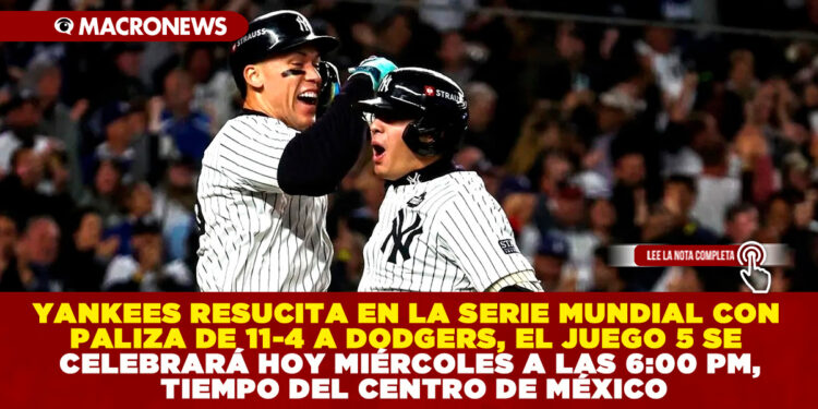 YANKEES RESUCITA EN LA SERIE MUNDIAL CON PALIZA DE 11-4 A DODGERS, EL JUEGO 5 SE CELEBRARÁ HOY MIÉRCOLES A LAS 6:00 PM, TIEMPO DEL CENTRO DE MÉXICO