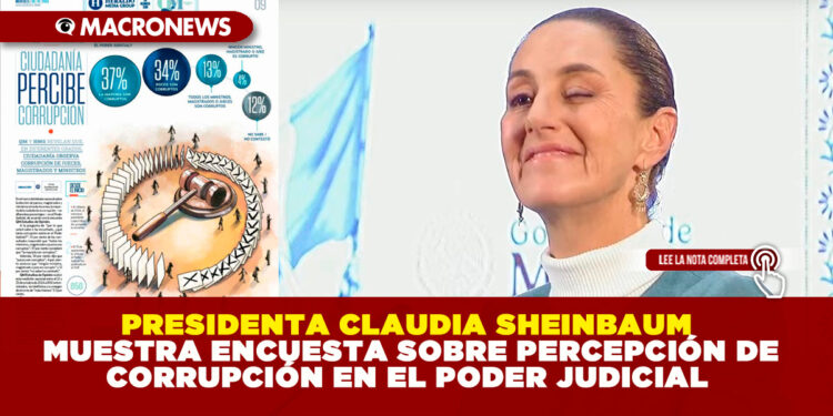 PRESIDENTA CLAUDIA SHEINBAUM MUESTRA ENCUESTA SOBRE PERCEPCIÓN DE CORRUPCIÓN EN EL PODER JUDICIAL