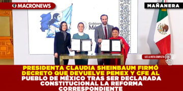 PRESIDENTA CLAUDIA SHEINBAUM FIRMÓ DECRETO QUE DEVUELVE PEMEX Y CFE AL PUEBLO DE MÉXICO TRAS SER DECLARADA CONSTITUCIONAL LA REFORMA CORRESPONDIENTE