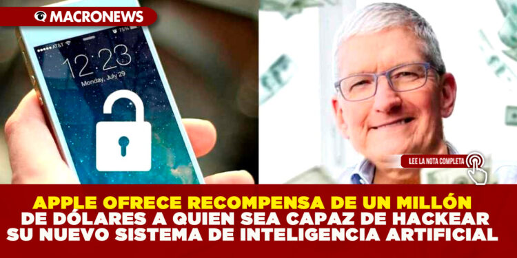 APPLE OFRECE RECOMPENSA DE UN MILLÓN DE DÓLARES A QUIEN SEA CAPAZ DE HACKEAR SU NUEVO SISTEMA DE INTELIGENCIA ARTIFICIAL