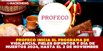 PROFECO INICIA EL PROGRAMA DE VIGILANCIA, FIELES DIFUNTOS Y DÍA DE MUERTOS 2024, HASTA EL 2 DE NOVIEMBRE
