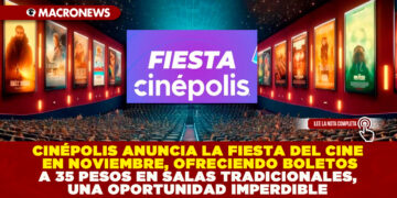 CINÉPOLIS ANUNCIA LA FIESTA DEL CINE EN NOVIEMBRE, OFRECIENDO BOLETOS A 35 PESOS EN SALAS TRADICIONALES, UNA OPORTUNIDAD IMPERDIBLE