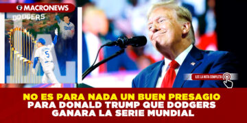 NO ES PARA NADA UN BUEN PRESAGIO PARA DONALD TRUMP QUE DODGERS GANARA LA SERIE MUNDIAL