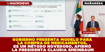 GOBIERNO PRESENTA MODELO PARA LA COMPRA DE MEDICAMENTOS, ES UN MÉTODO NOVEDOSO, AFIRMÓ LA PRESIDENTA CLAUDIA SHEINBAUM