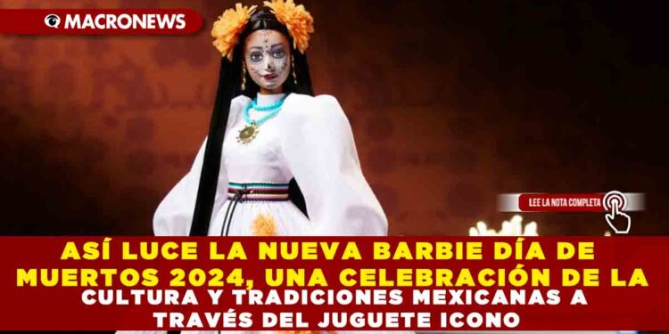ASÍ LUCE LA NUEVA BARBIE DÍA DE MUERTOS 2024, UNA CELEBRACIÓN DE LA CULTURA Y TRADICIONES MEXICANAS A TRAVÉS DEL JUGUETE ICONO