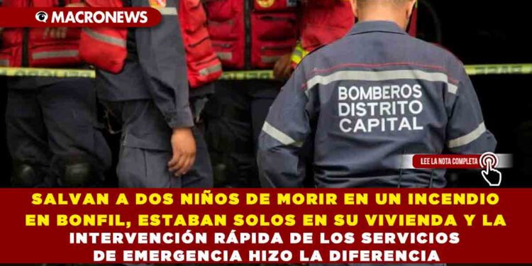 SALVAN A DOS NIÑOS DE MORIR EN UN INCENDIO EN BONFIL, ESTABAN SOLOS EN SU VIVIENDA Y LA INTERVENCIÓN RÁPIDA DE LOS SERVICIOS DE EMERGENCIA HIZO LA DIFERENCIA