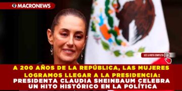 A 200 AÑOS DE LA REPÚBLICA, LAS MUJERES LOGRAMOS LLEGAR A LA PRESIDENCIA: PRESIDENTA CLAUDIA SHEINBAUM CELEBRA UN HITO HISTÓRICO EN LA POLÍTICA