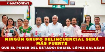 NINGÚN GRUPO DELINCUENCIAL SERÁ MÁS FUERTE QUE EL PODER DEL ESTADO: RACIEL LÓPEZ SALAZAR