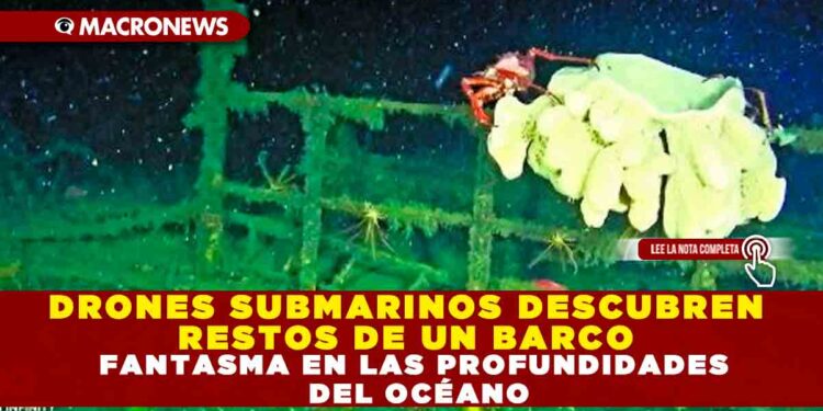 DRONES SUBMARINOS DESCUBREN RESTOS DE UN BARCO FANTASMA EN LAS PROFUNDIDADES DEL OCÉANO