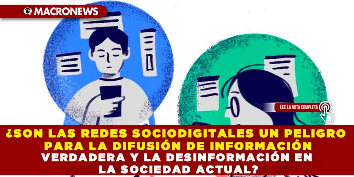 ¿SON LAS REDES SOCIODIGITALES UN PELIGRO PARA LA DIFUSIÓN DE INFORMACIÓN VERDADERA Y LA DESINFORMACIÓN EN LA SOCIEDAD ACTUAL?