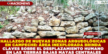 HALLAZGO DE NUEVAS ZONAS ARQUEOLÓGICAS EN CAMPECHE: ÁREA INEXPLORADA BRINDA CLAVES SOBRE EL DESPLAZAMIENTO HUMANO EN LAS TIERRAS BAJAS MAYAS CENTRALES