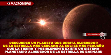DESCUBREN UN PLANETA QUE ORBITA ALREDEDOR DE LA ESTRELLA MÁS CERCANA AL SOL; ES MÁS PEQUEÑO QUE LA TIERRA Y POSIBLEMENTE EXISTE UN SISTEMA PLANETARIO ALREDEDOR DE LA ESTRELLA DE BARNARD
