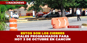 ESTOS SON LOS CIERRES VIALES PROGRAMADOS PARA HOY 3 DE OCTUBRE EN CANCÚN