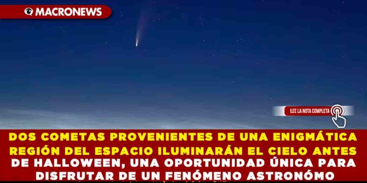 DOS COMETAS PROVENIENTES DE UNA ENIGMÁTICA REGIÓN DEL ESPACIO ILUMINARÁN EL CIELO ANTES DE HALLOWEEN, UNA OPORTUNIDAD ÚNICA PARA DISFRUTAR DE UN FENÓMENO ASTRONÓMO