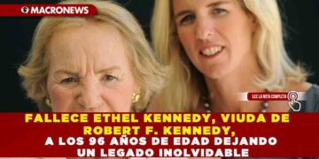 FALLECE ETHEL KENNEDY, VIUDA DE ROBERT F. KENNEDY, A LOS 96 AÑOS DE EDAD DEJANDO UN LEGADO INOLVIDABLE
