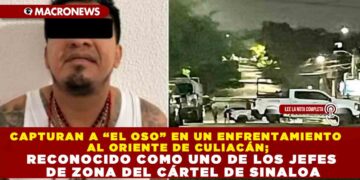 CAPTURAN A “EL OSO” EN UN ENFRENTAMIENTO AL ORIENTE DE CULIACÁN; RECONOCIDO COMO UNO DE LOS JEFES DE ZONA DEL CÁRTEL DE SINALOA