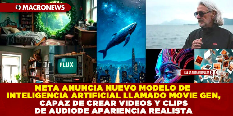 META ANUNCIA NUEVO MODELO DE INTELIGENCIA ARTIFICIAL LLAMADO MOVIE GEN, CAPAZ DE CREAR VIDEOS Y CLIPS DE AUDIO DE APARIENCIA REALISTA