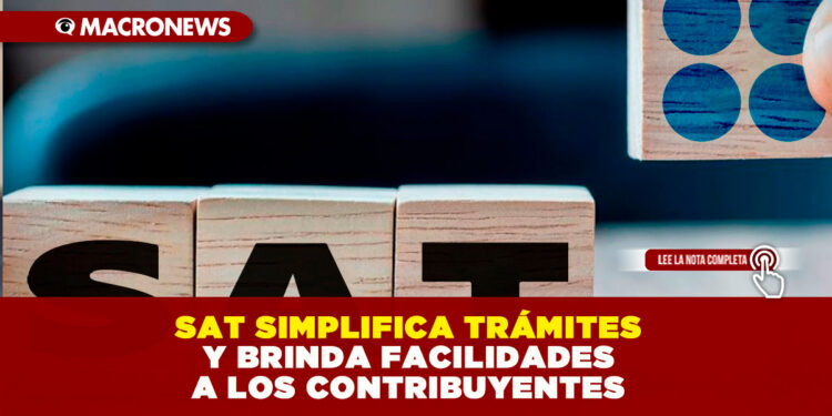 SAT SIMPLIFICA TRÁMITES Y BRINDA FACILIDADES A LOS CONTRIBUYENTES