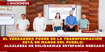 EL VERDADERO PODER DE LA TRANSFORMACIÓN ESTÁ EN MANOS DEL PUEBLO: ALCALDESA DE SOLIDARIDAD ESTEFANÍA MERCADO