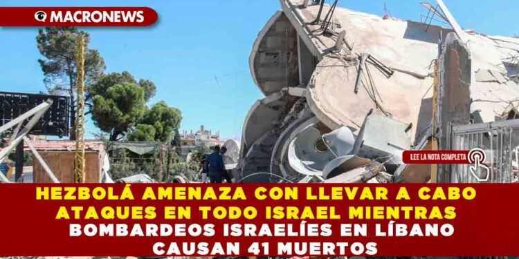 HEZBOLÁ AMENAZA CON LLEVAR A CABO ATAQUES EN TODO ISRAEL MIENTRAS BOMBARDEOS ISRAELÍES EN LÍBANO CAUSAN 41 MUERTOS
