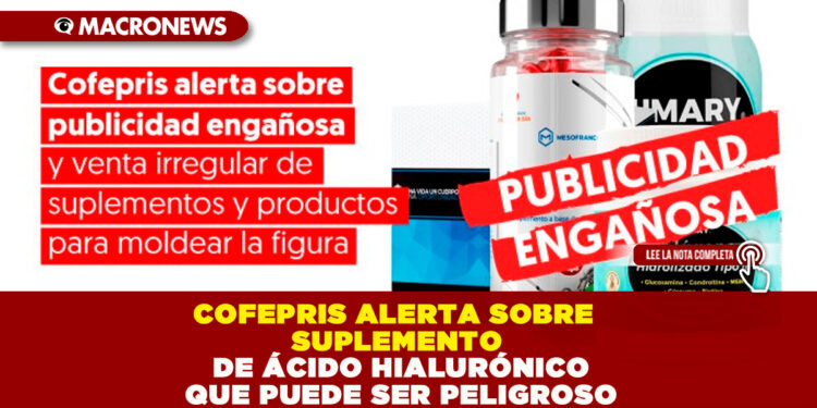 COFEPRIS ALERTA SOBRE SUPLEMENTO DE ÁCIDO HIALURÓNICO QUE PUEDE SER PELIGROSO