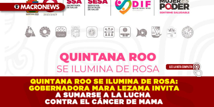 QUINTANA ROO SE ILUMINA DE ROSA: GOBERNADORA MARA LEZAMA INVITA A SUMARSE A LA LUCHA CONTRA EL CÁNCER DE MAMA