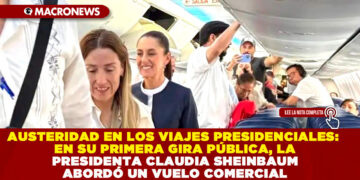 AUSTERIDAD EN LOS VIAJES PRESIDENCIALES: EN SU PRIMERA GIRA PÚBLICA, LA PRESIDENTA CLAUDIA SHEINBAUM ABORDÓ UN VUELO COMERCIAL
